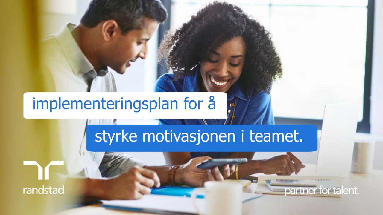 randstad-3-implementeringsplan for å styrke motivasjonen i teamet