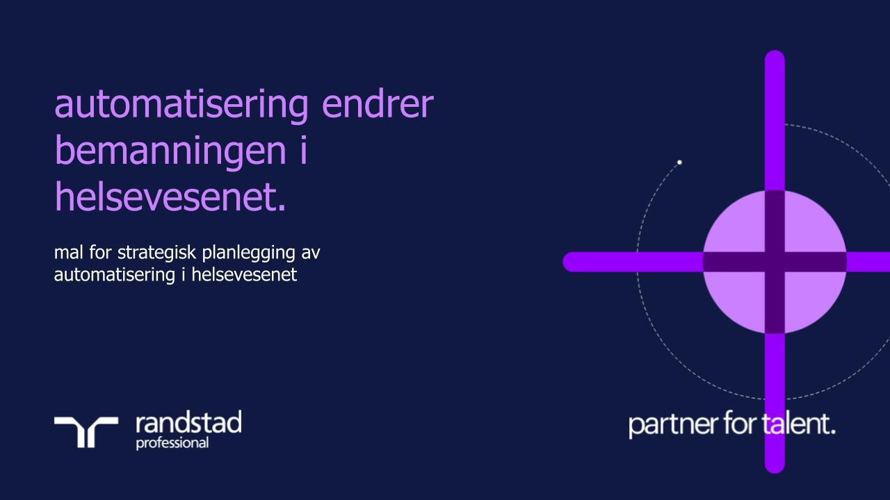 randstad-3-automatisering-endrer-bemanningen-i-helsevesenet.pptx randstad-3-automatisering-endrer-bemanningen-i-helsevesenet.pptx